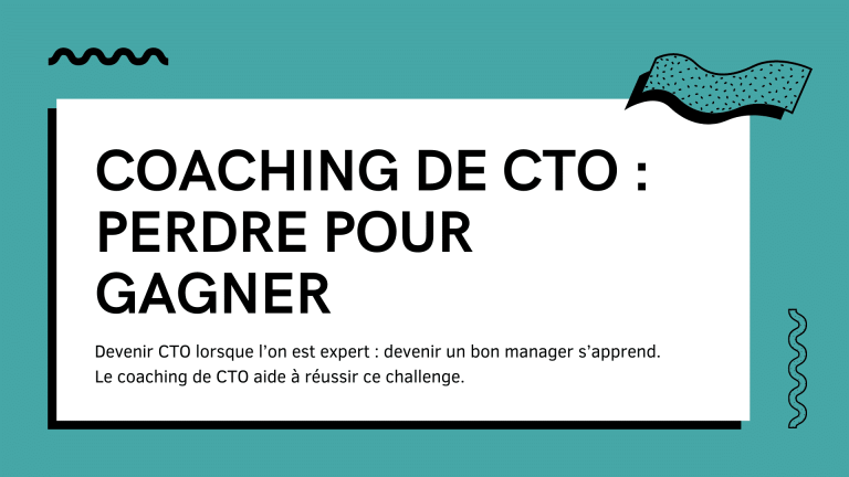 Coaching de CTO : perdre pour gagner. Devenir CTO lorsqu'on est expert : devenir un bon manager s'apprend. Le coaching de CTO aide à réussir ce challenge.